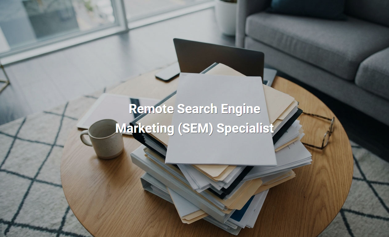 Job Description for Remote Search Engine Marketing (SEM) Specialist