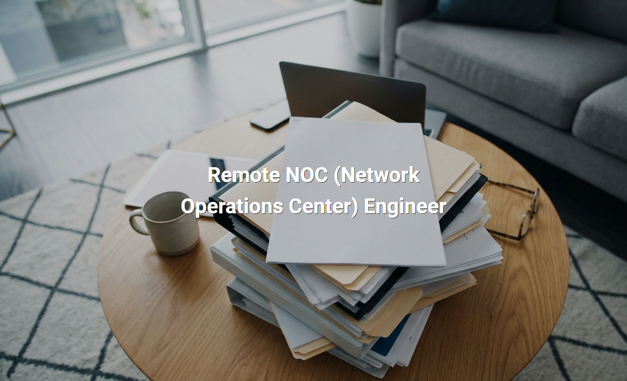 Job Description for Remote NOC (Network Operations Center) Engineer